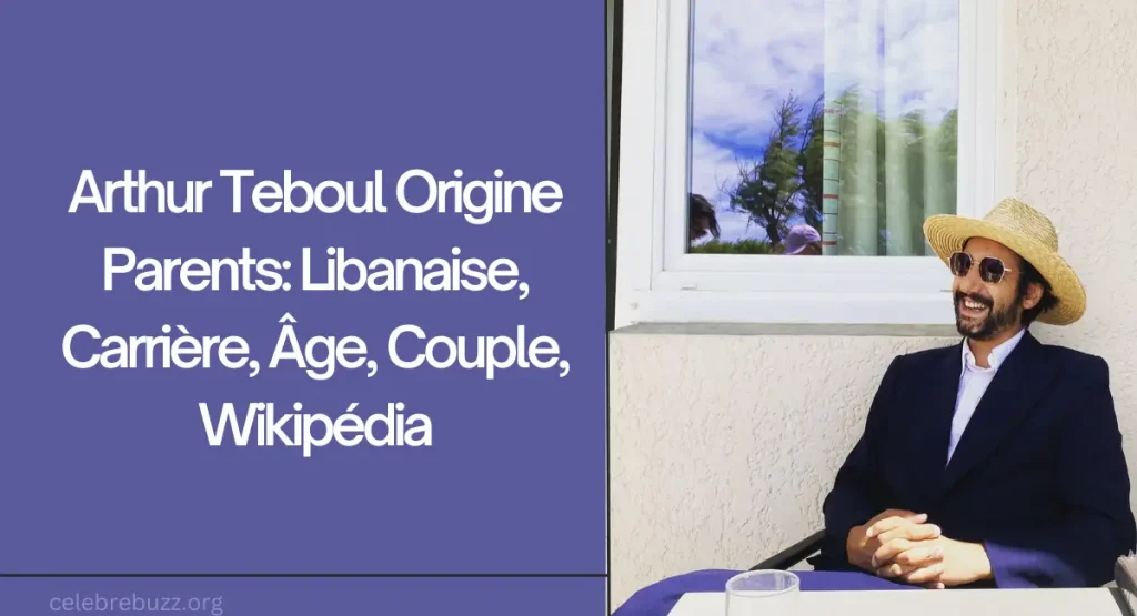 Arthur Teboul Origine Parents