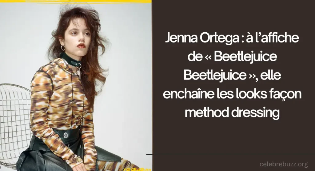 Jenna Ortega : à l’affiche de « Beetlejuice Beetlejuice », elle enchaîne les looks façon method dressing
