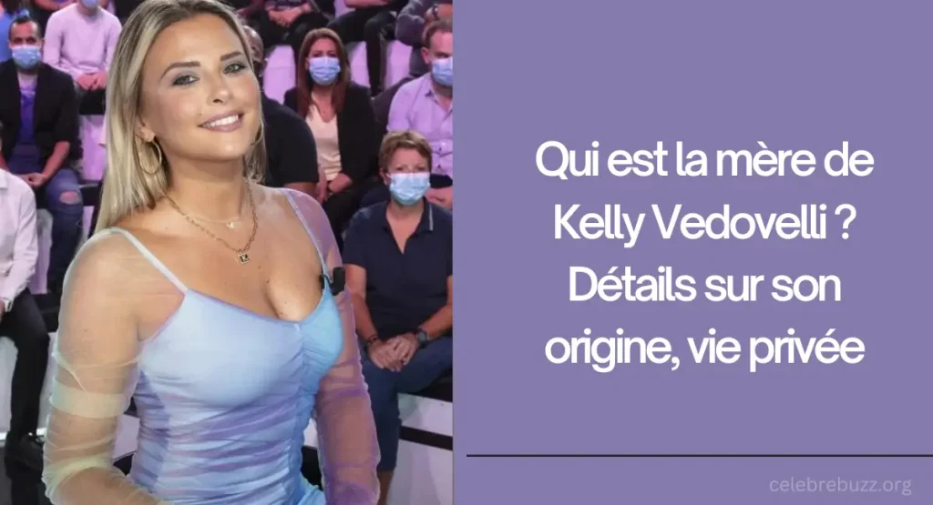 Qui est la mère de Kelly Vedovelli 